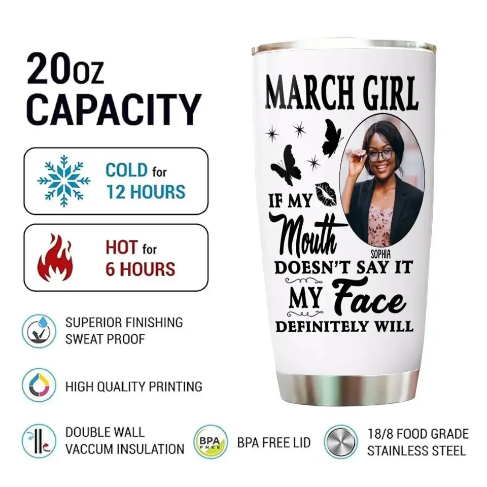 If My Mouth Doesn't Say It My Face Definitely Will - Custom Photo Birthday Tumbler - Gift For Birthday